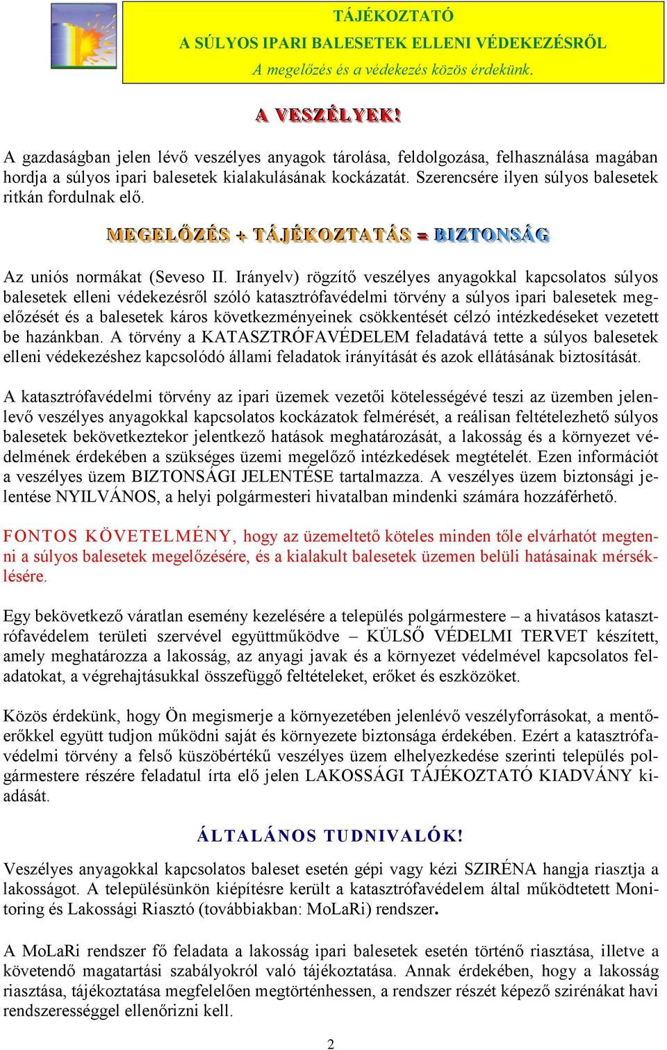 Szerencsére ilyen súlyos balesetek ritkán fordulnak elő. MEGELŐZÉ SS + TÁ JJÉKOZTATÁ SS = B IIZTON SSÁG Az uniós normákat (Seveso II.