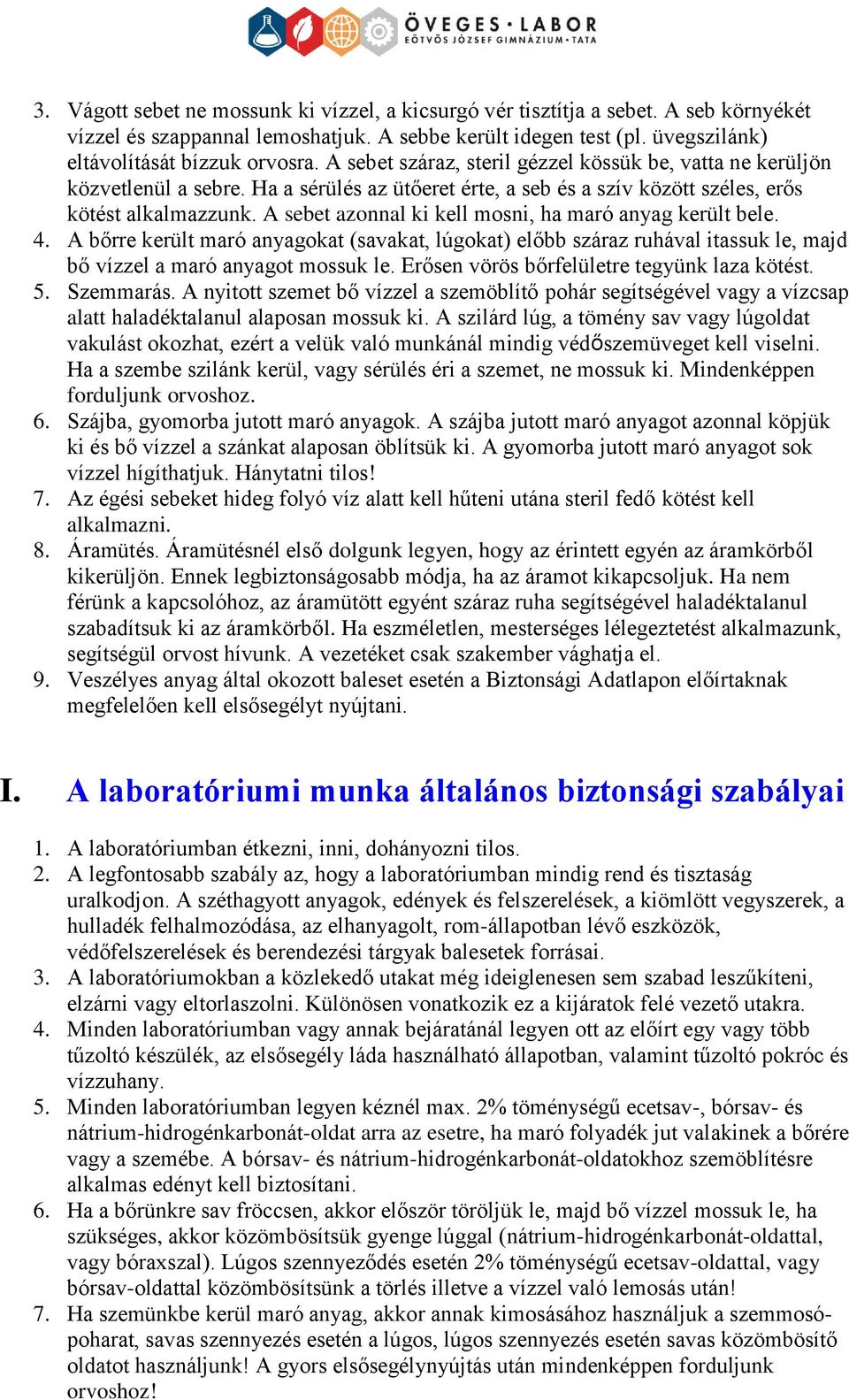 A sebet aznnal ki kell msni, ha maró anyag került bele. 4. A bőrre került maró anyagkat (savakat, lúgkat) előbb száraz ruhával itassuk le, majd bő vízzel a maró anyagt mssuk le.