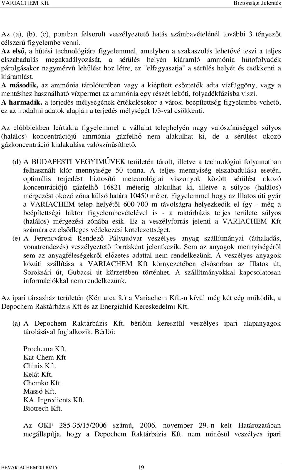 lehőlést hoz létre, ez "elfagyasztja" a sérülés helyét és csökkenti a kiáramlást.