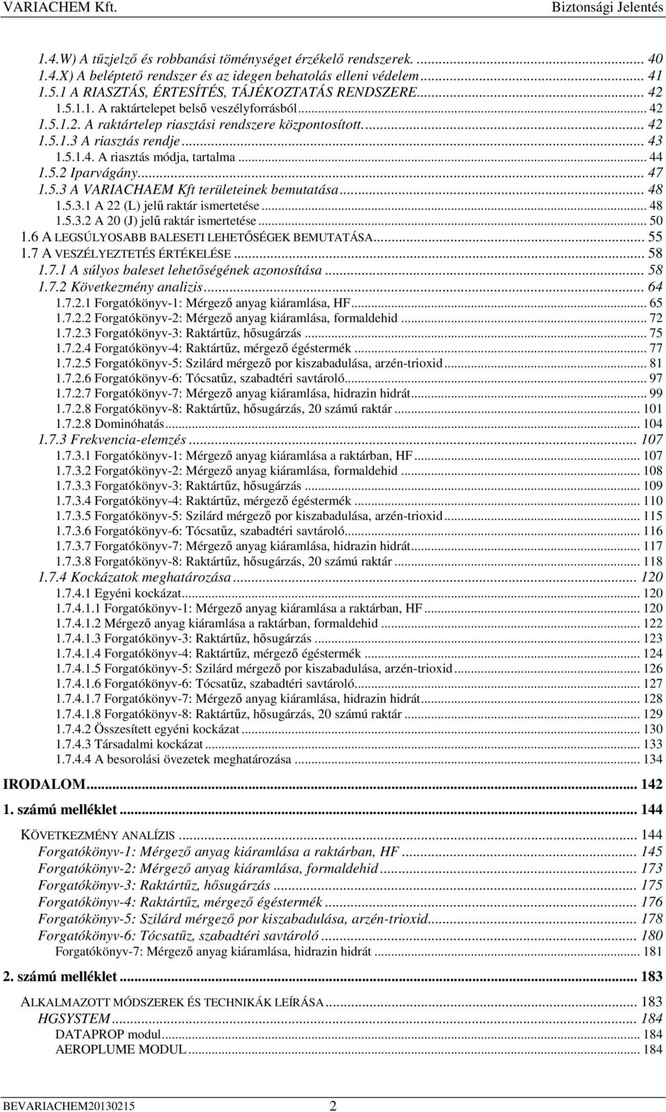 .. 47 1.5.3 A VARIACHAEM Kft területeinek bemutatása... 48 1.5.3.1 A 22 (L) jelő raktár ismertetése... 48 1.5.3.2 A 20 (J) jelő raktár ismertetése... 50 1.