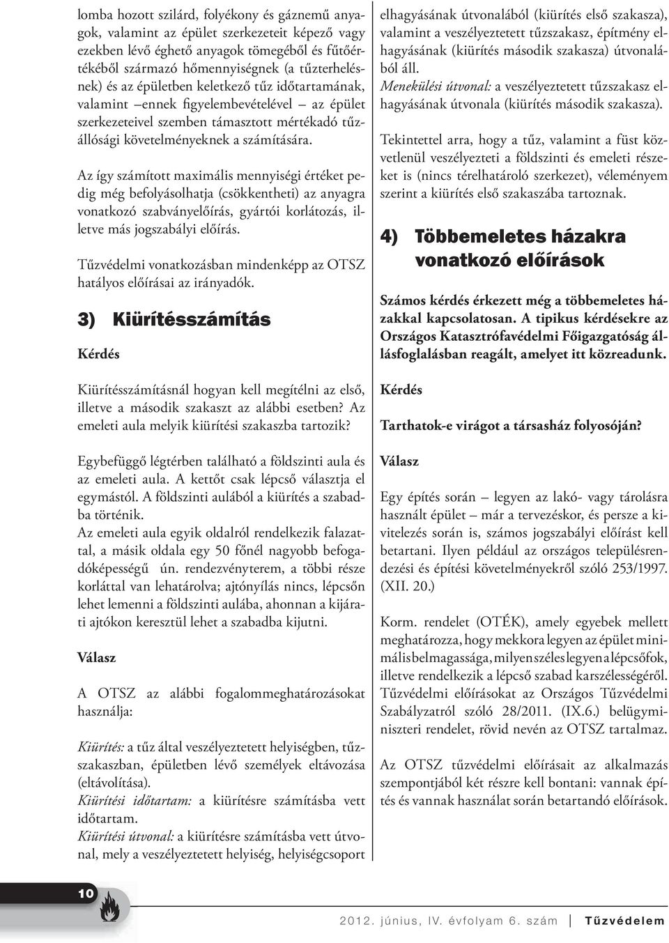 Az így számított maximális mennyiségi értéket pedig még befolyásolhatja (csökkentheti) az anyagra vonatkozó szabványelőírás, gyártói korlátozás, illetve más jogszabályi előírás.