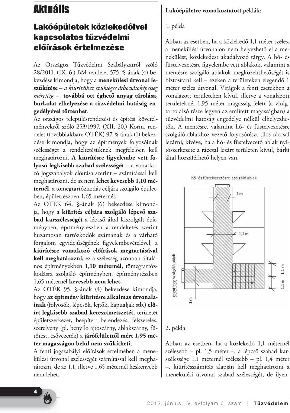 engedélyével történhet. Az országos településrendezési és építési követelményekről szóló 253/1997. (XII. 20.) Korm. rendelet (továbbiakban: OTÉK) 97.