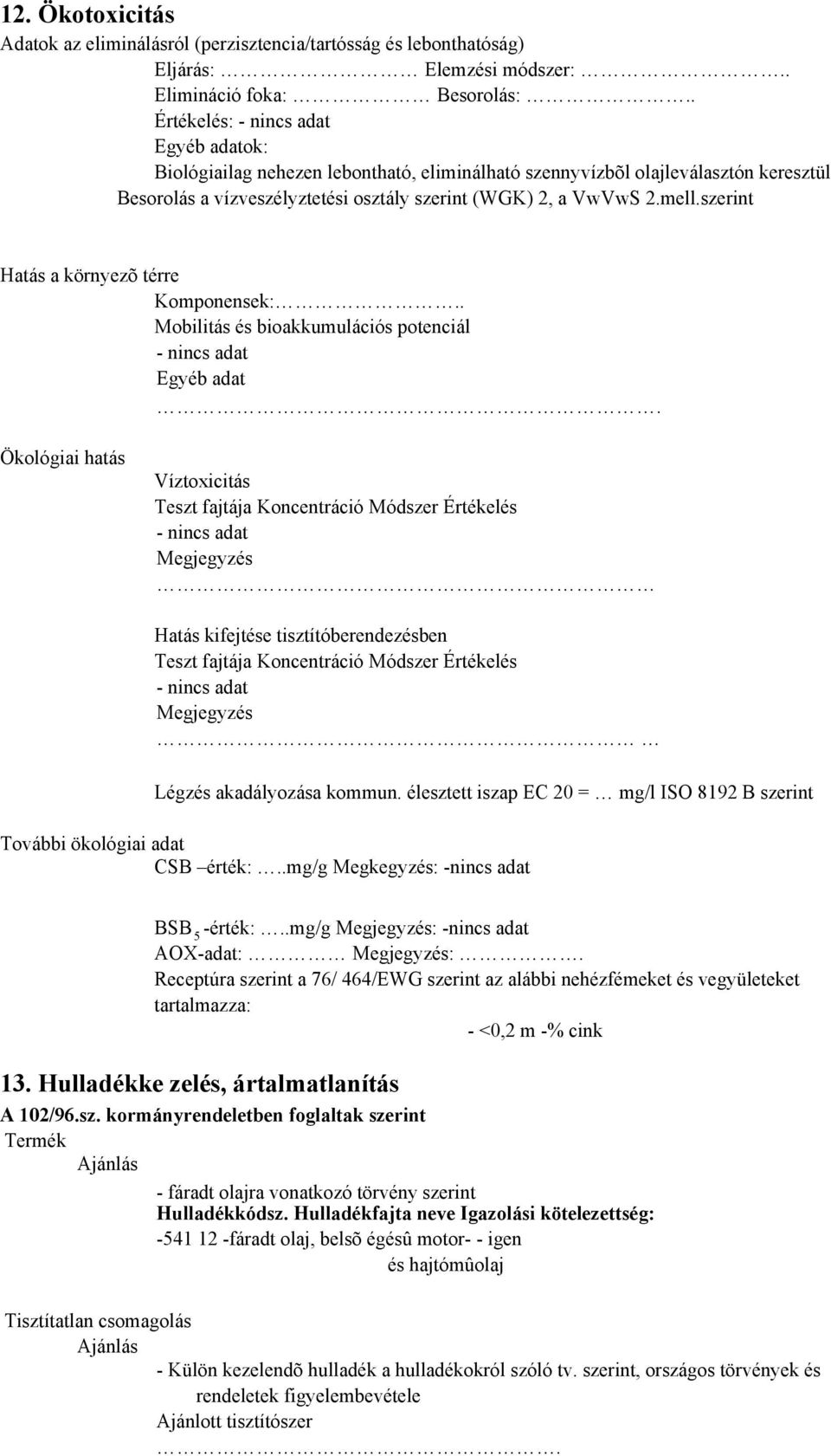 szerint Hatás a környezõ térre Komponensek:.. Mobilitás és bioakkumulációs potenciál Egyéb adat.