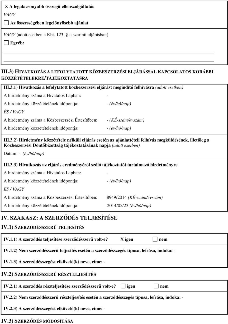 A hirdetmény száma a Hivatalos Lapban: - ÉS / VAGY A hirdetmény száma a Közbeszerzési Értesítőben: - (év/hó/nap) - (KÉ-szám/évszám) - (év/hó/nap) III.3.