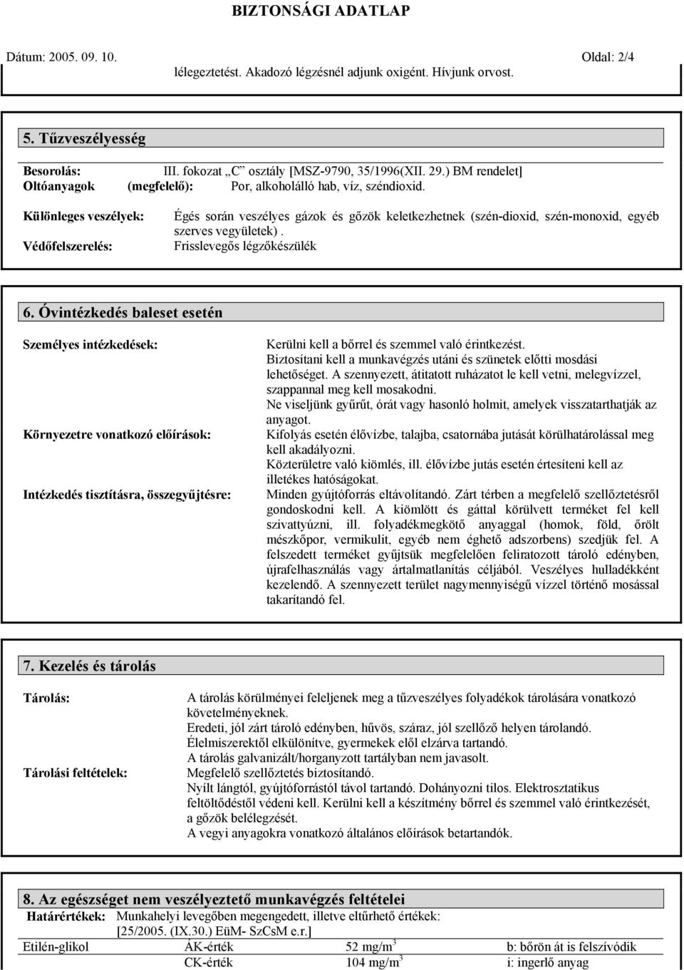 Különleges veszélyek: Védőfelszerelés: Égés során veszélyes gázok és gőzök keletkezhetnek (szén-dioxid, szén-monoxid, egyéb szerves vegyületek). Frisslevegős légzőkészülék 6.