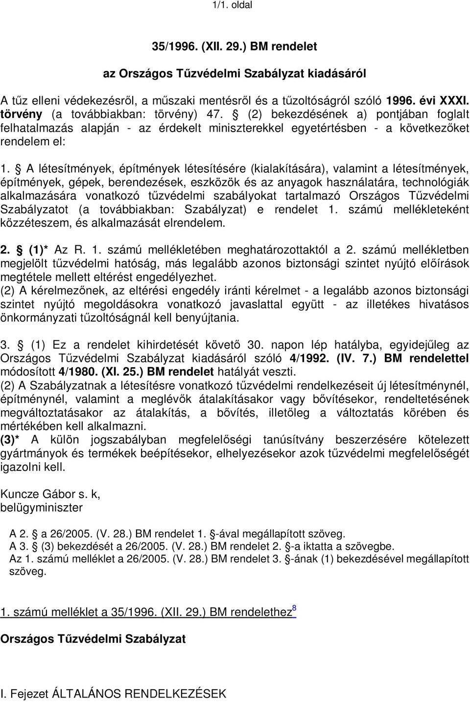 A létesítmények, építmények létesítésére (kialakítására), valamint a létesítmények, építmények, gépek, berendezések, eszközök és az anyagok használatára, technológiák alkalmazására vonatkozó