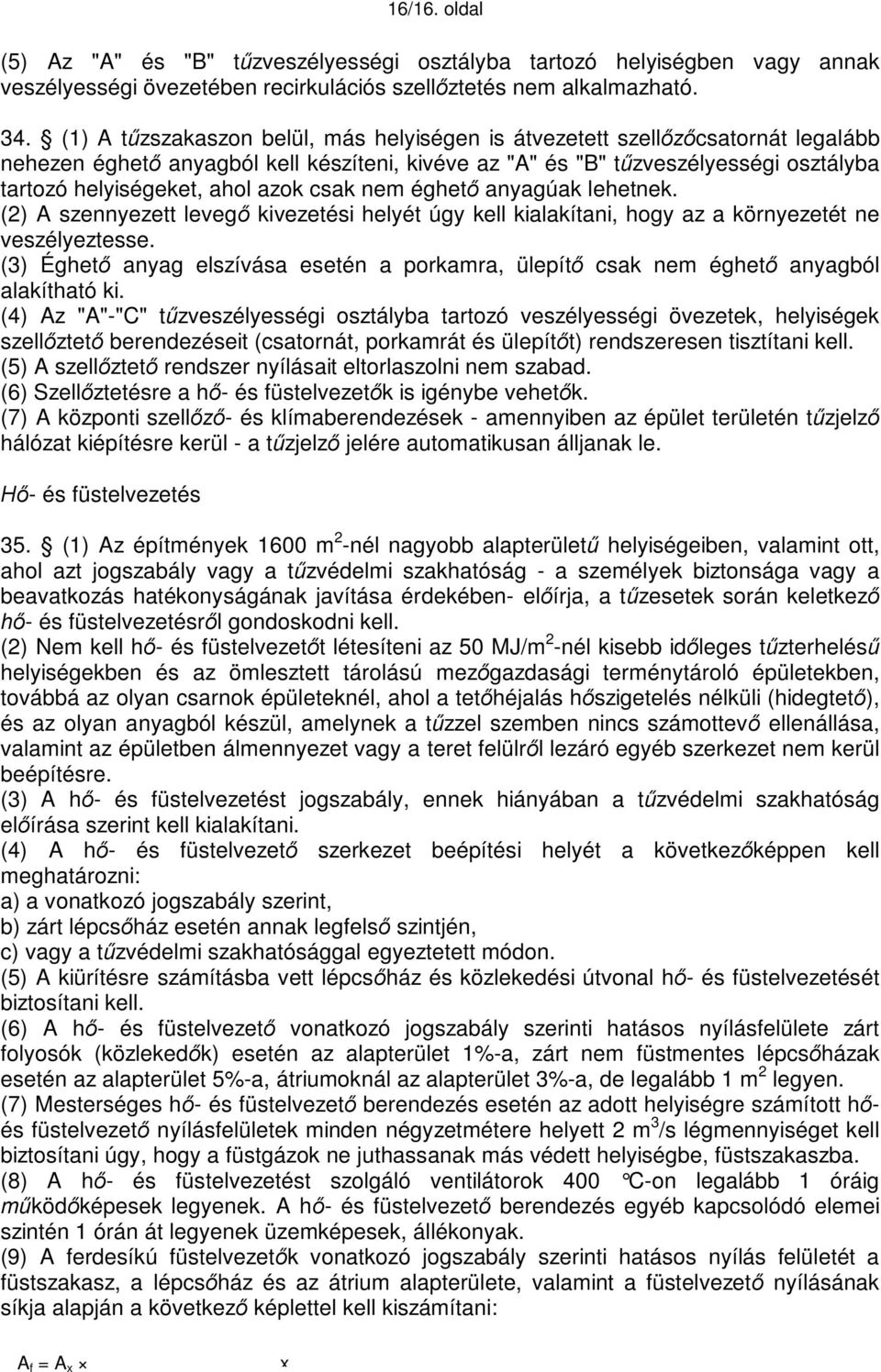 azok csak nem éghető anyagúak lehetnek. (2) A szennyezett levegő kivezetési helyét úgy kell kialakítani, hogy az a környezetét ne veszélyeztesse.