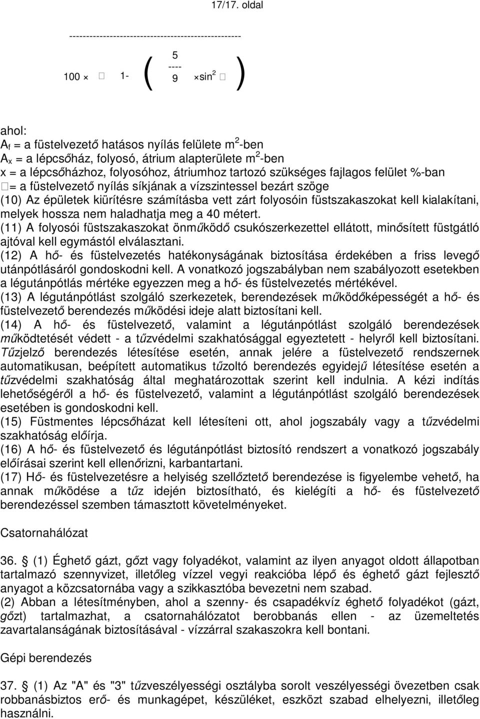 x = a lépcsőházhoz, folyosóhoz, átriumhoz tartozó szükséges fajlagos felület %-ban = a füstelvezető nyílás síkjának a vízszintessel bezárt szöge (10) Az épületek kiürítésre számításba vett zárt