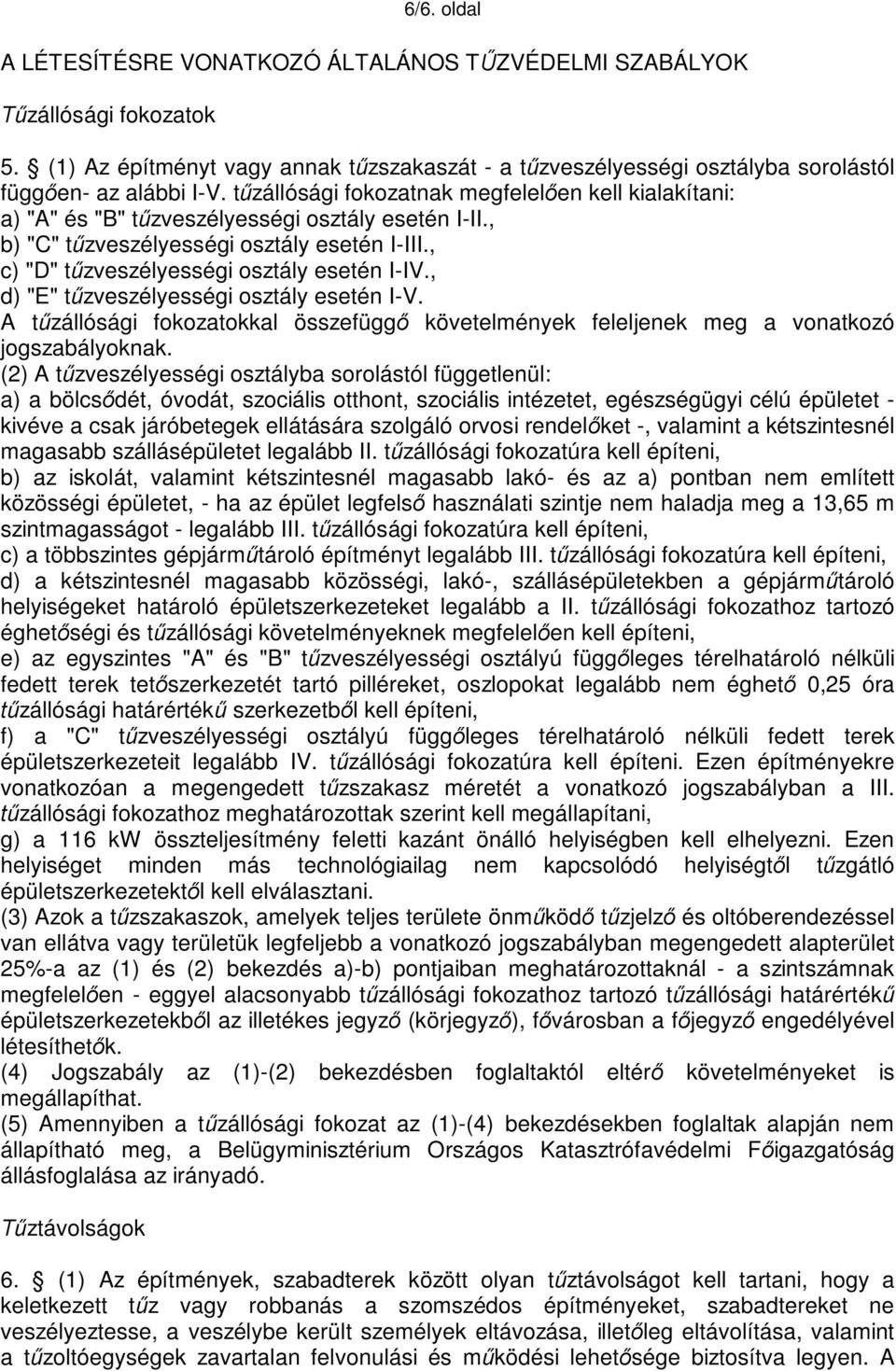 , d) "E" tűzveszélyességi osztály esetén I-V. A tűzállósági fokozatokkal összefüggő követelmények feleljenek meg a vonatkozó jogszabályoknak.