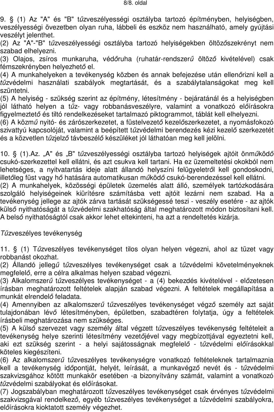 (3) Olajos, zsíros munkaruha, védőruha (ruhatár-rendszerű öltöző kivételével) csak fémszekrényben helyezhető el.