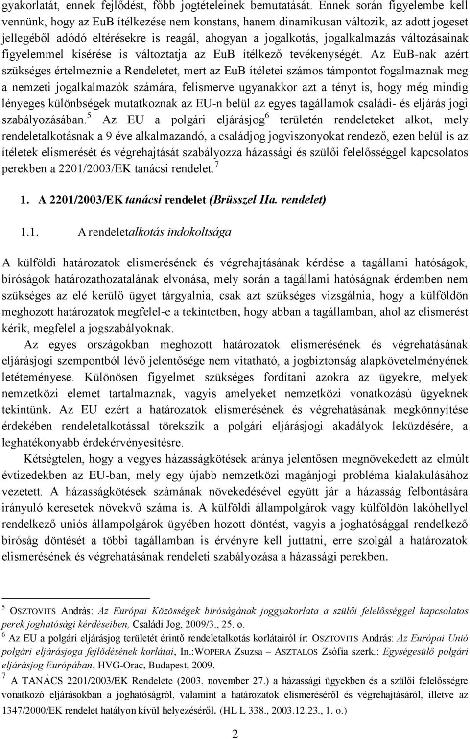 változásainak figyelemmel kísérése is változtatja az EuB ítélkező tevékenységét.