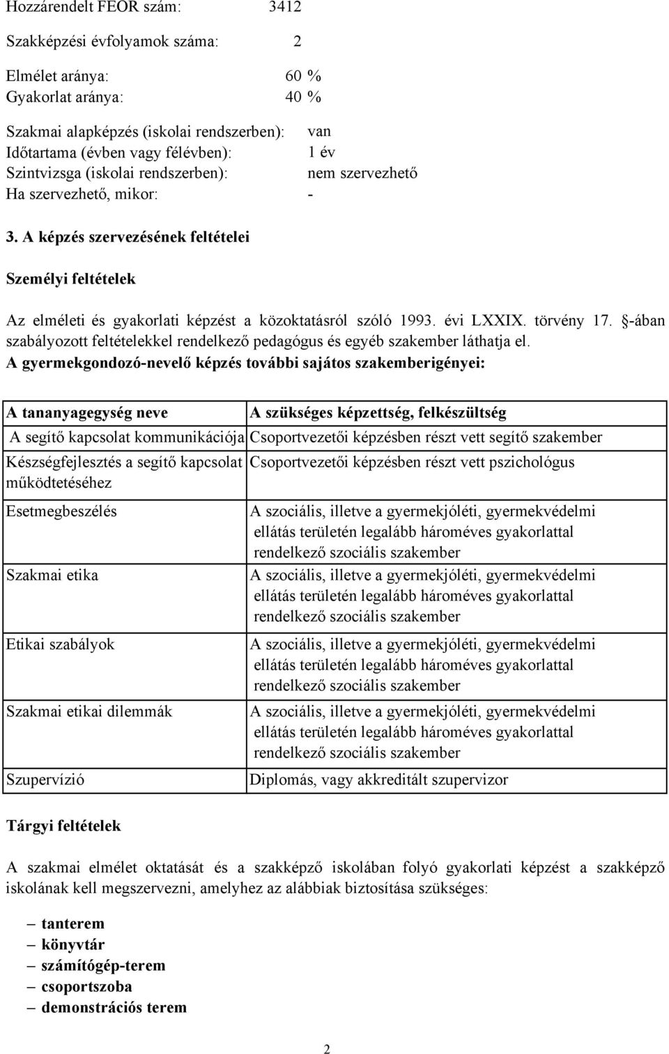 évi LXXIX. törvény 17. -ában szabályozott feltételekkel rendelkező pedagógus és egyéb szakember láthatja el.