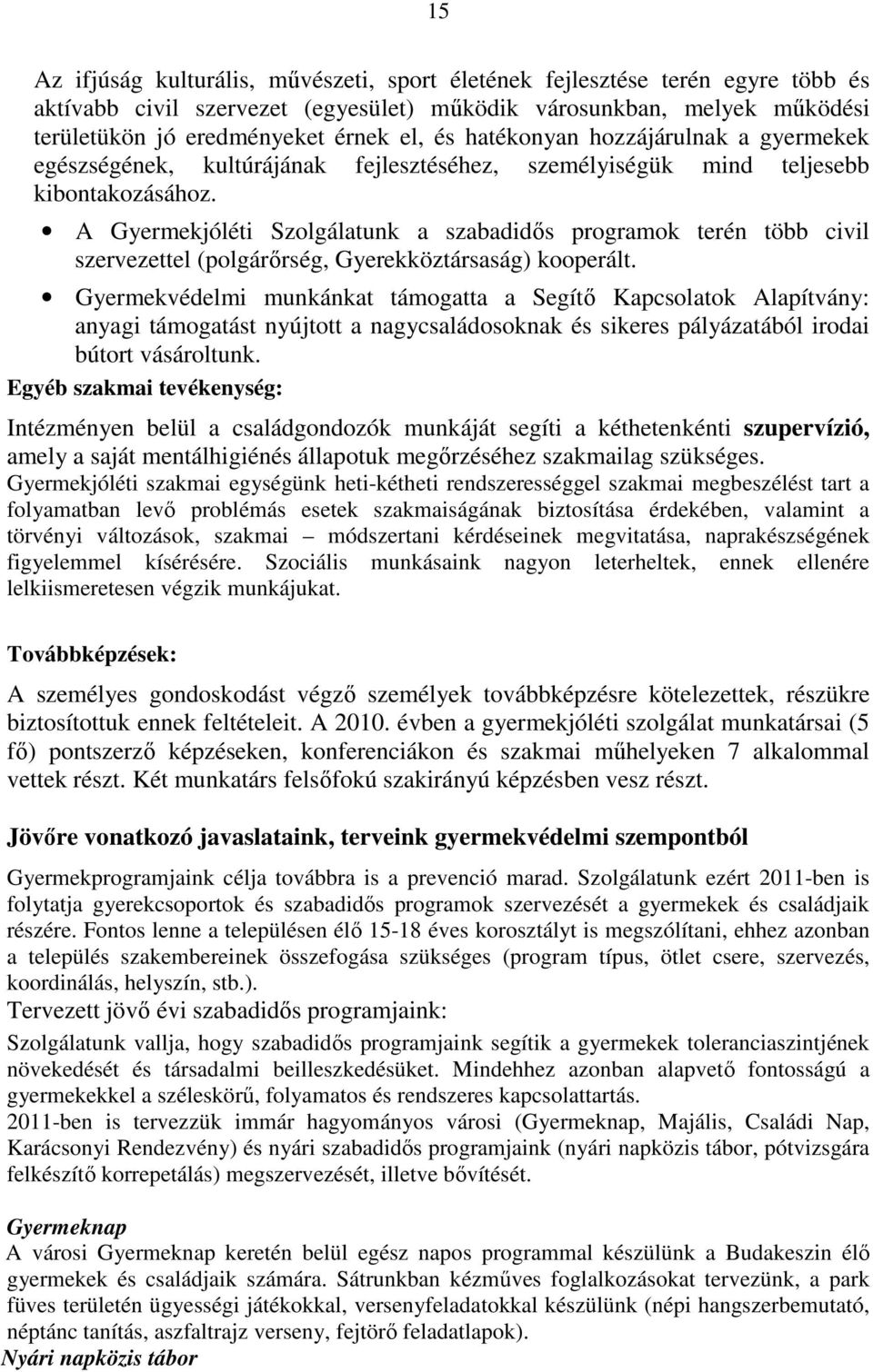 A Gyermekjóléti Szolgálatunk a szabadidıs programok terén több civil szervezettel (polgárırség, Gyerekköztársaság) kooperált.