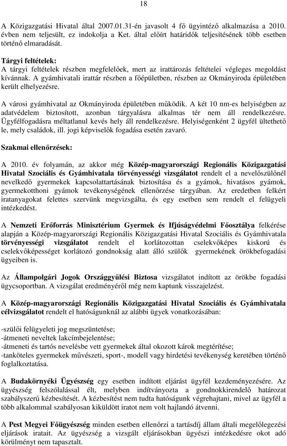 A gyámhivatali irattár részben a fıépületben, részben az Okmányiroda épületében került elhelyezésre. A városi gyámhivatal az Okmányiroda épületében mőködik.