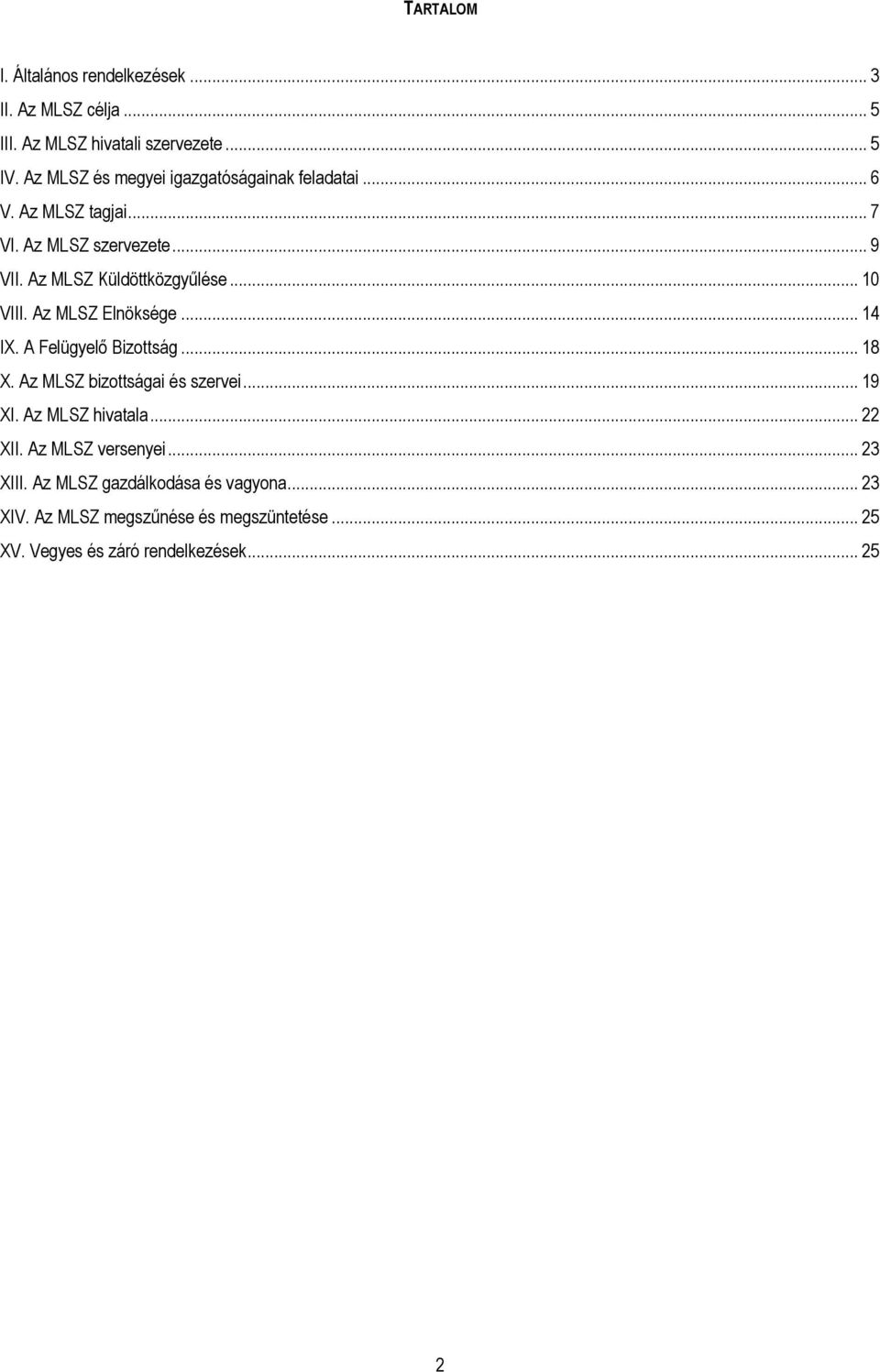 .. 10 VIII. Az MLSZ Elnöksége... 14 IX. A Felügyelő Bizottság... 18 X. Az MLSZ bizottságai és szervei... 19 XI. Az MLSZ hivatala.