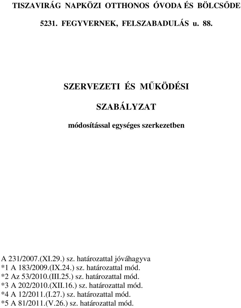 határozattal jóváhagyva *1 A 183/2009.(IX.24.) sz. határozattal mód. *2 Az 53/2010.(III.25.) sz. határozattal mód. *3 A 202/2010.