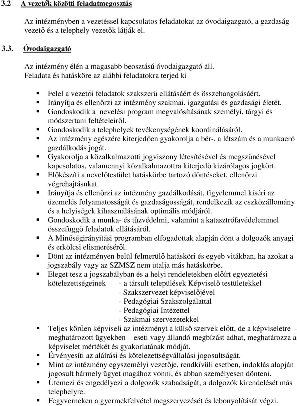 Gondoskodik a nevelési program megvalósításának személyi, tárgyi és módszertani feltételeiről. Gondoskodik a telephelyek tevékenységének koordinálásáról.