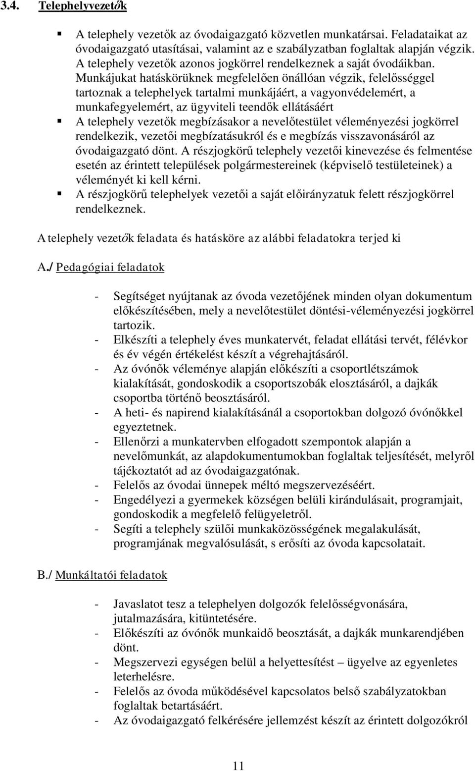 Munkájukat hatáskörüknek megfelelően önállóan végzik, felelősséggel tartoznak a telephelyek tartalmi munkájáért, a vagyonvédelemért, a munkafegyelemért, az ügyviteli teendők ellátásáért A telephely