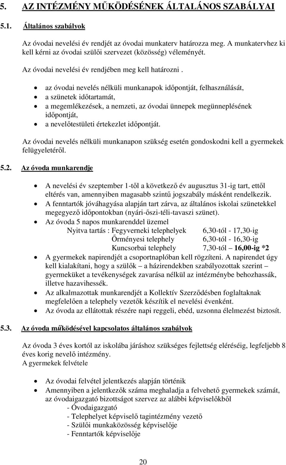 az óvodai nevelés nélküli munkanapok időpontját, felhasználását, a szünetek időtartamát, a megemlékezések, a nemzeti, az óvodai ünnepek megünneplésének időpontját, a nevelőtestületi értekezlet