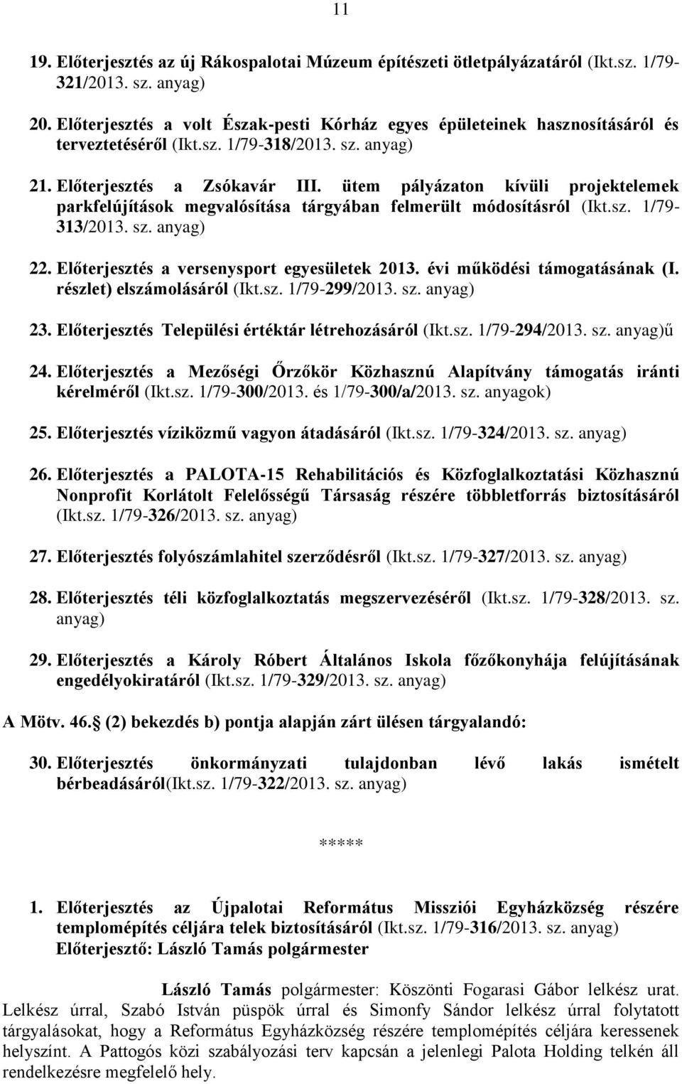 ütem pályázaton kívüli projektelemek parkfelújítások megvalósítása tárgyában felmerült módosításról (Ikt.sz. 1/79-313/2013. sz. anyag) 22. Előterjesztés a versenysport egyesületek 2013.