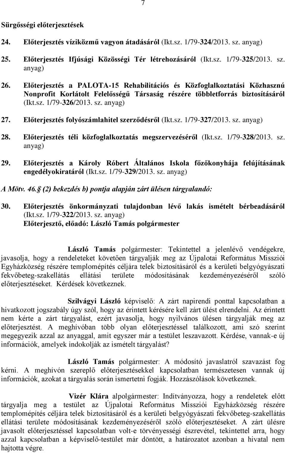 Előterjesztés folyószámlahitel szerződésről (Ikt.sz. 1/79-327/2013. sz. anyag) 28. Előterjesztés téli közfoglalkoztatás megszervezéséről (Ikt.sz. 1/79-328/2013. sz. anyag) 29.