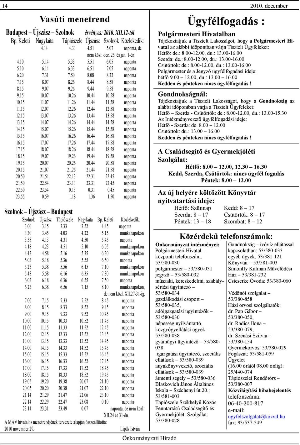 44 9.58 naponta 9.15 10.07 10.26 10.44 10.58 naponta 10.15 11.07 11.26 11.44 11.58 naponta 11.15 12.07 12.26 12.44 12.58 naponta 12.15 13.07 13.26 13.44 13.58 naponta 13.15 14.07 14.26 14.44 14.