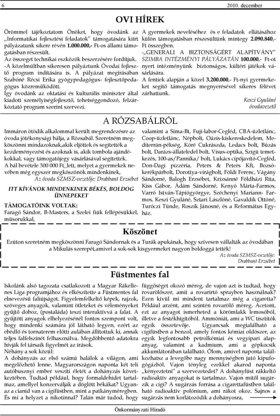A pályázat megírásában Szabóné Récsi Erika gyógypedagógus- fejlesztıpedagógus közremőködött.