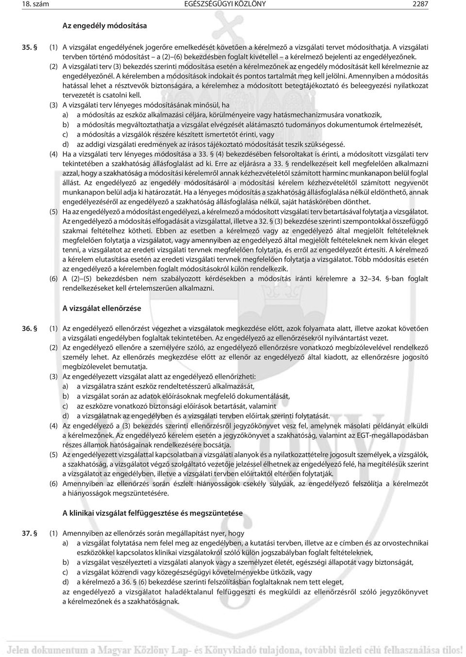 (2) A vizsgálati terv (3) bekezdés szerinti módosítása esetén a kérelmezõnek az engedély módosítását kell kérelmeznie az engedélyezõnél.