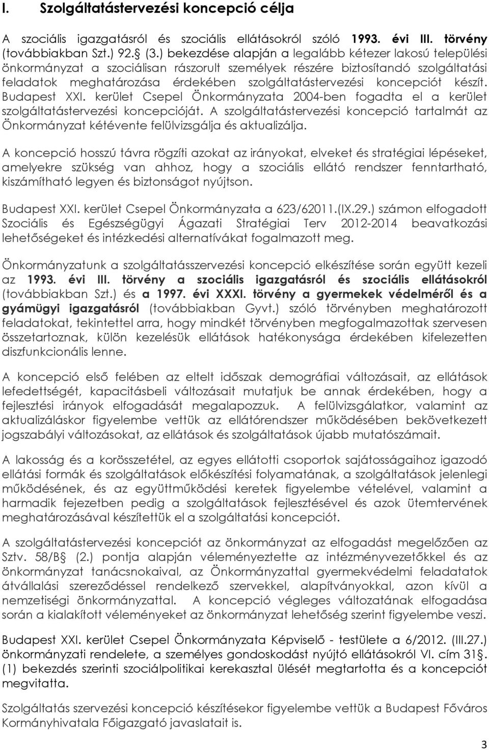 koncepciót készít. Budapest XXI. kerület Csepel Önkormányzata 2004-ben fogadta el a kerület szolgáltatástervezési koncepcióját.