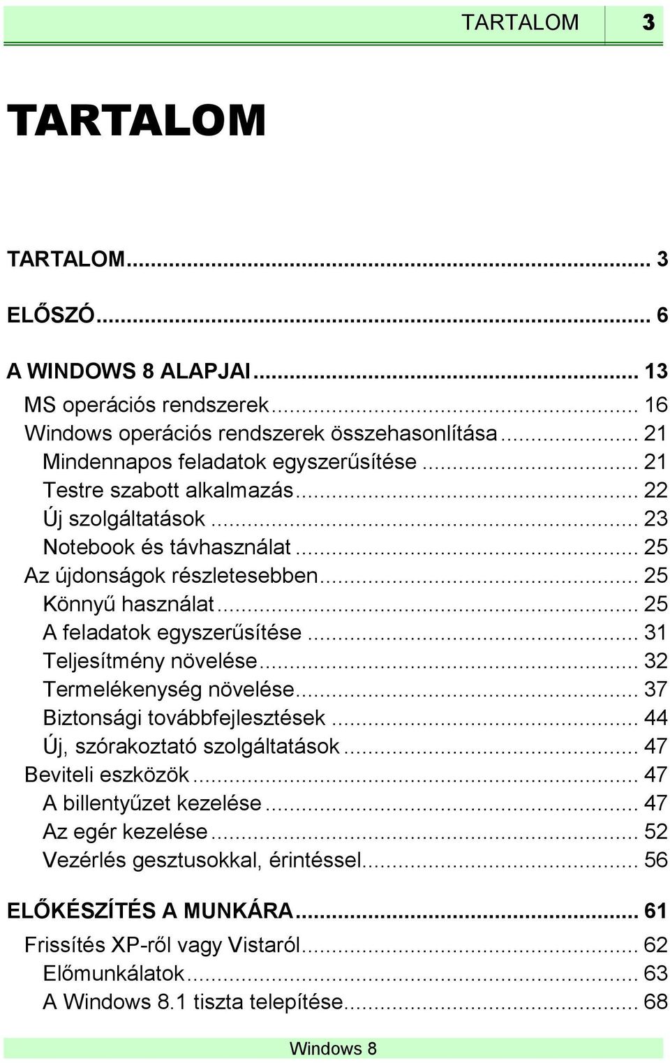 .. 25 Könnyű használat... 25 A feladatok egyszerűsítése... 31 Teljesítmény növelése... 32 Termelékenység növelése... 37 Biztonsági továbbfejlesztések.