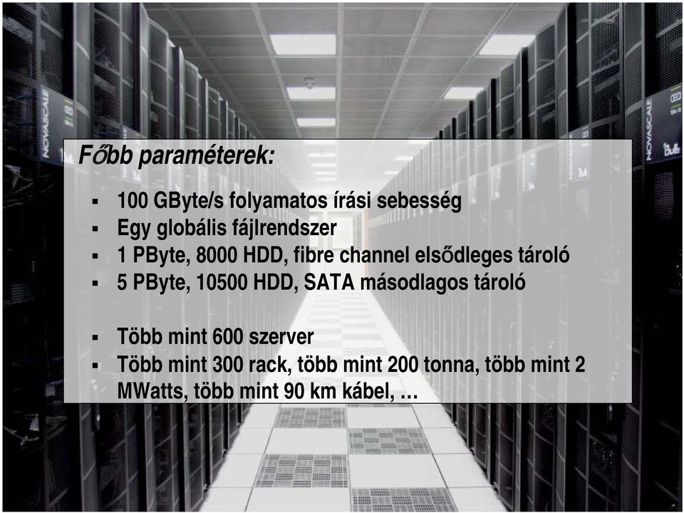 PByte, 10500 HDD, SATA másodlagos tároló Több mint 600 szerver Több