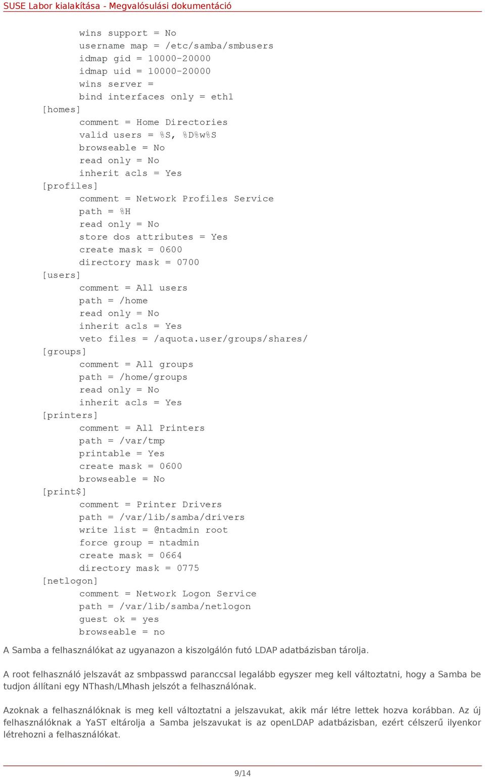 [users] comment = All users path = /home read only = No inherit acls = Yes veto files = /aquota.