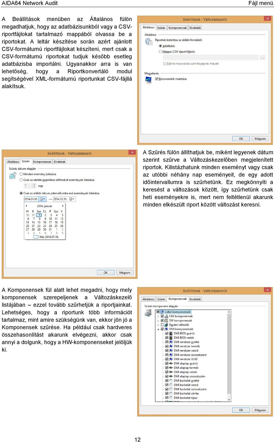 Ugyanakkor arra is van lehetőség, hogy a Riportkonvertáló modul segítségével XML-formátumú riportunkat CSV-fájllá alakítsuk.