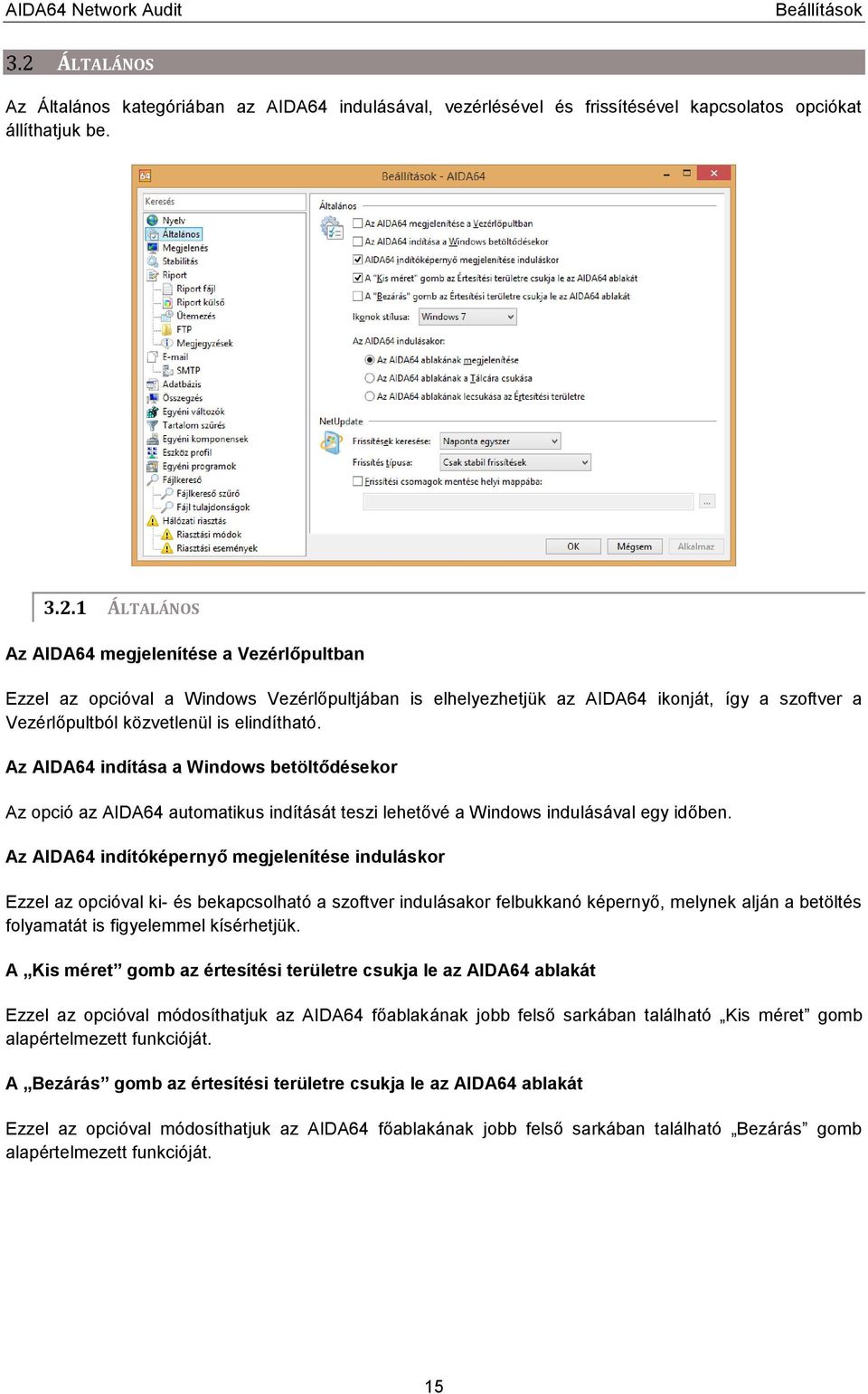 Az AIDA64 indítása a Windows betöltődésekor Az opció az AIDA64 automatikus indítását teszi lehetővé a Windows indulásával egy időben.