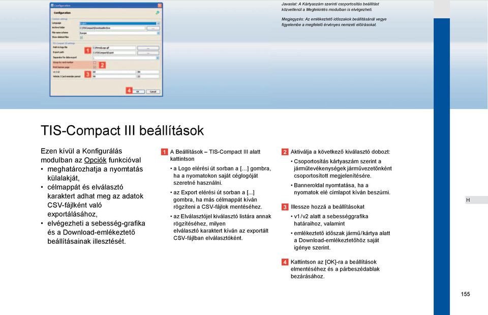 TIS-Compact III beállítások Ezen kívül a Konfigurálás modulban az Opciók funkcióval meghatározhatja a nyomtatás külalakját, célmappát és elválasztó karaktert adhat meg az adatok CSV-fájlként való