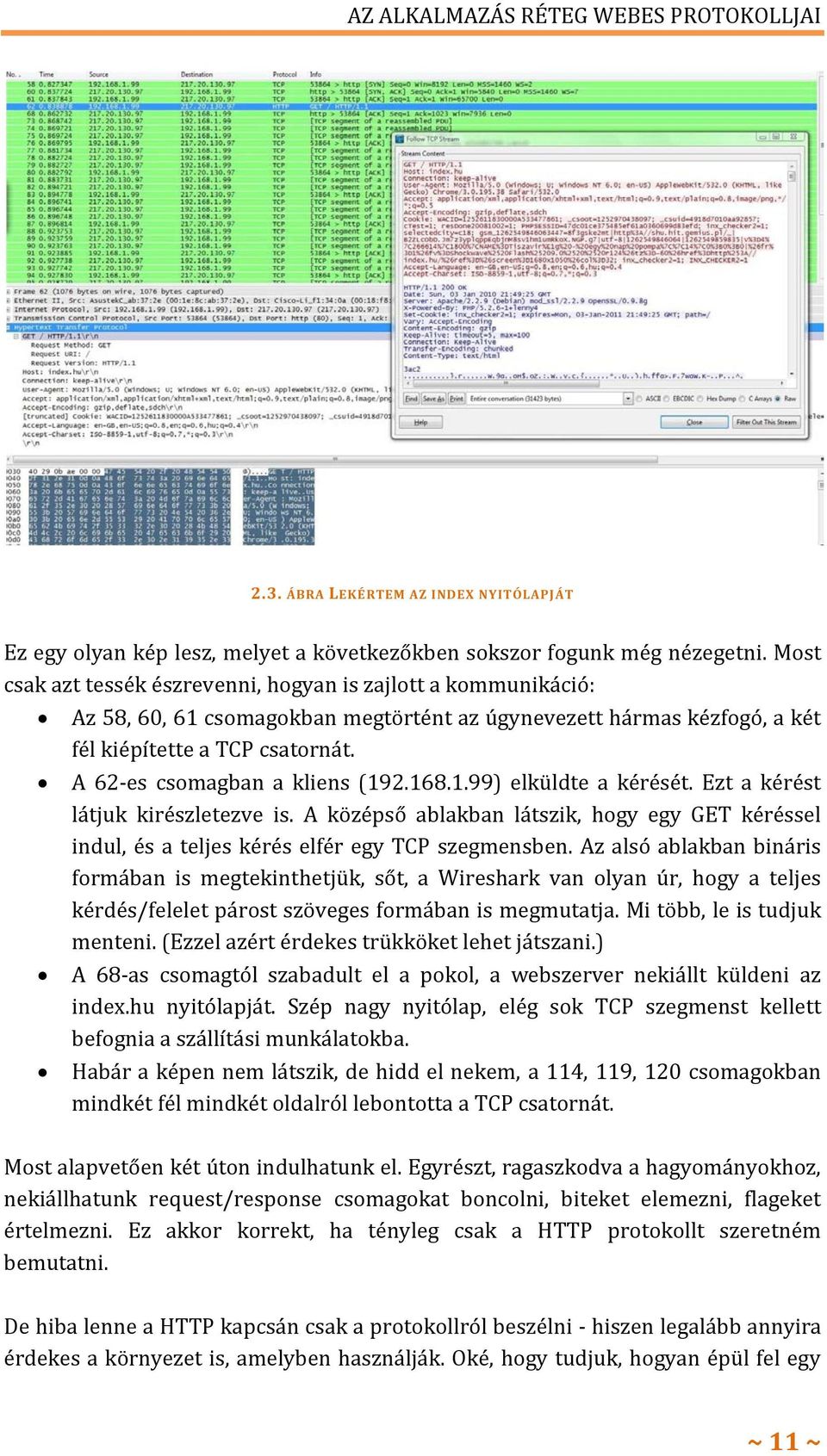 A 62-es csomagban a kliens (192.168.1.99) elküldte a kérését. Ezt a kérést látjuk kirészletezve is.