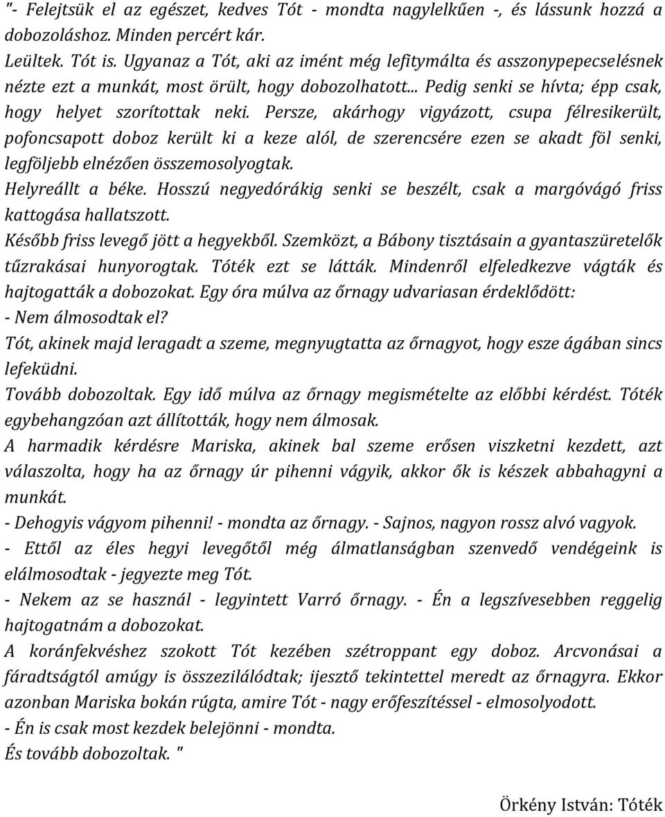 Persze, akárhogy vigyázott, csupa félresikerült, pofoncsapott doboz került ki a keze alól, de szerencsére ezen se akadt föl senki, legföljebb elnézően összemosolyogtak. Helyreállt a béke.