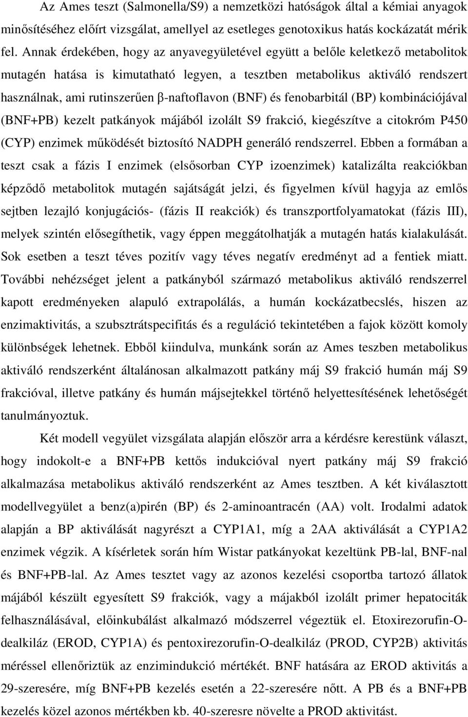 β-naftoflavon (BNF) és fenobarbitál (BP) kombinációjával (BNF+PB) kezelt patkányok májából izolált S9 frakció, kiegészítve a citokróm P450 (CYP) enzimek működését biztosító NADPH generáló rendszerrel.