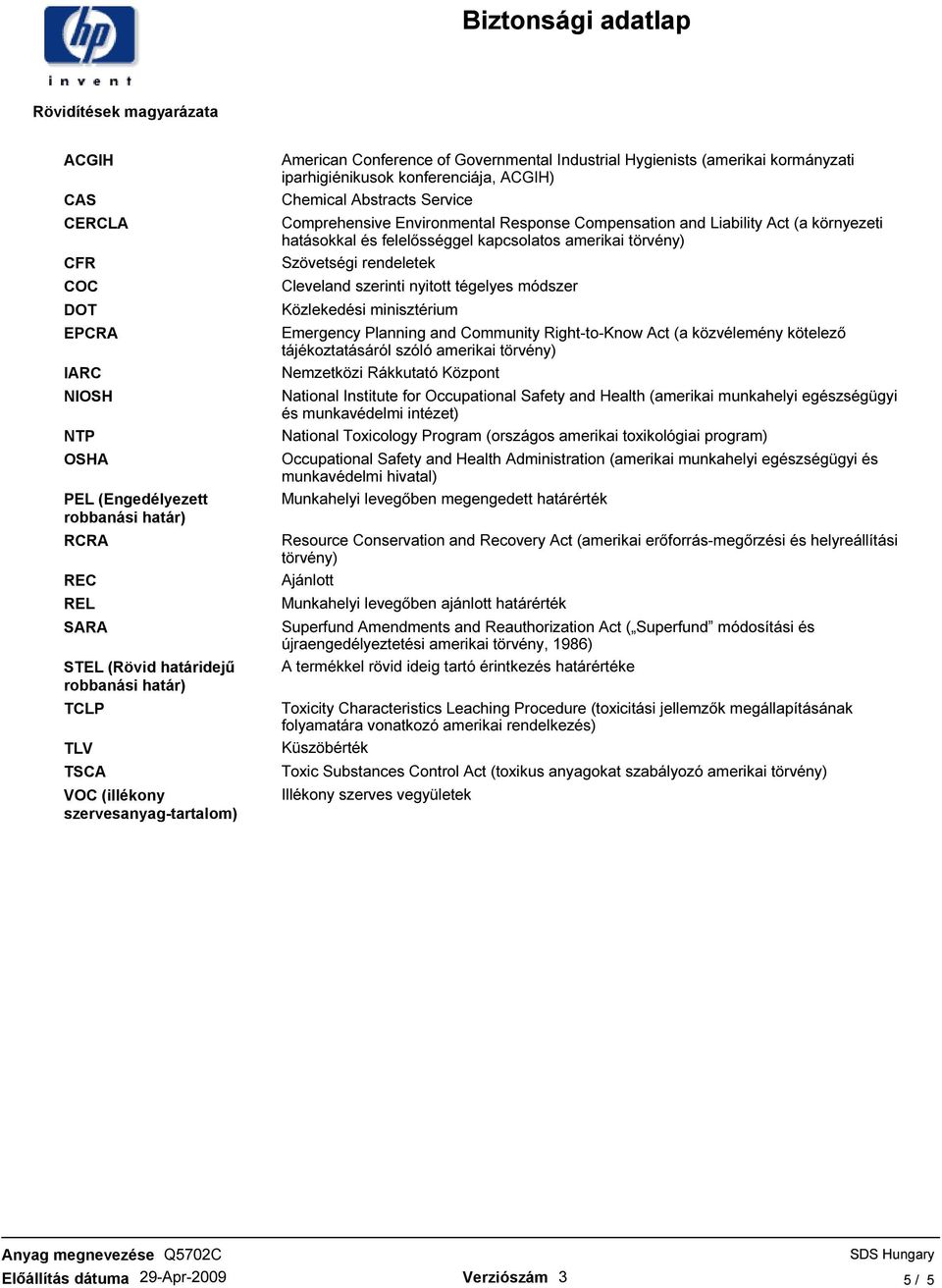 Environmental Response Compensation and Liability Act (a környezeti hatásokkal és felelısséggel kapcsolatos amerikai törvény) Szövetségi rendeletek Cleveland szerinti nyitott tégelyes módszer