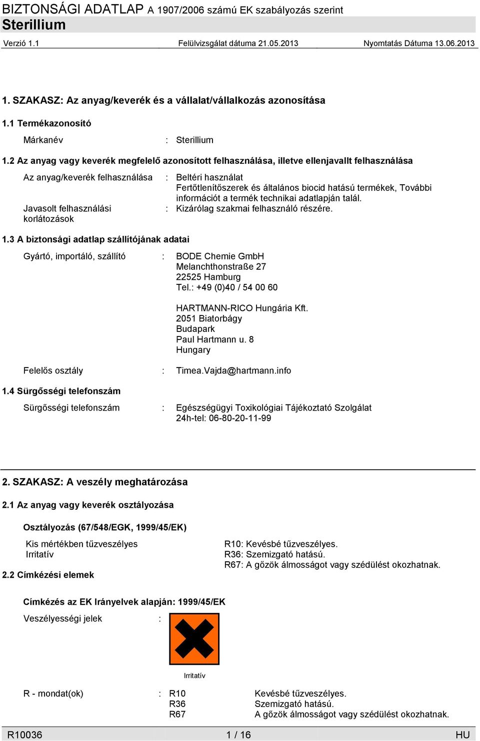 3 A biztonsági adatlap szállítójának adatai Gyártó, importáló, szállító : BODE Chemie GmbH Melanchthonstraße 27 22525 Hamburg Tel.