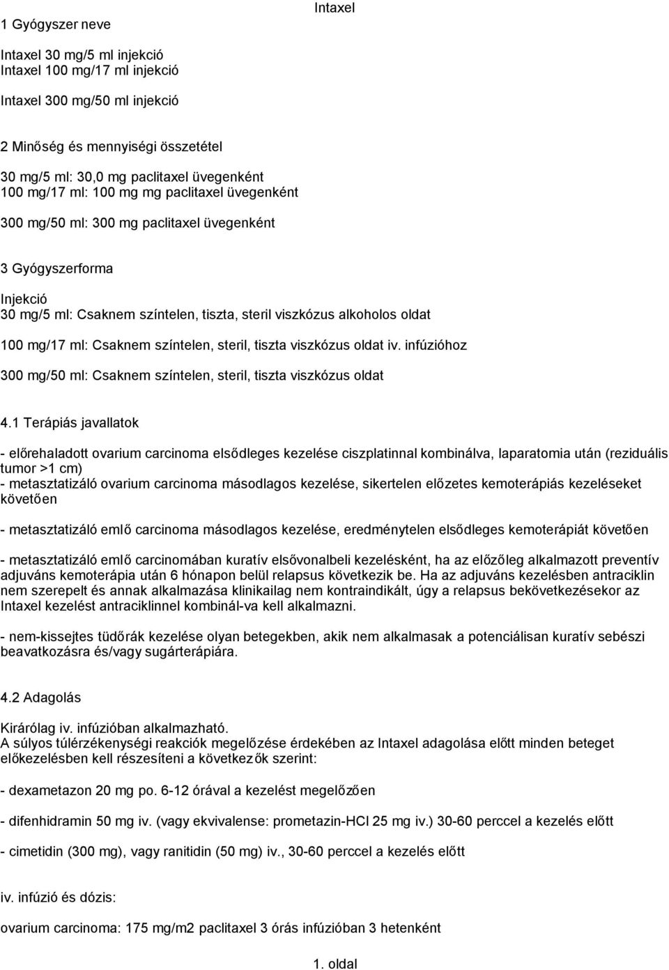 színtelen, steril, tiszta viszkózus oldat iv. infúzióhoz 300 mg/50 ml: Csaknem színtelen, steril, tiszta viszkózus oldat 4.