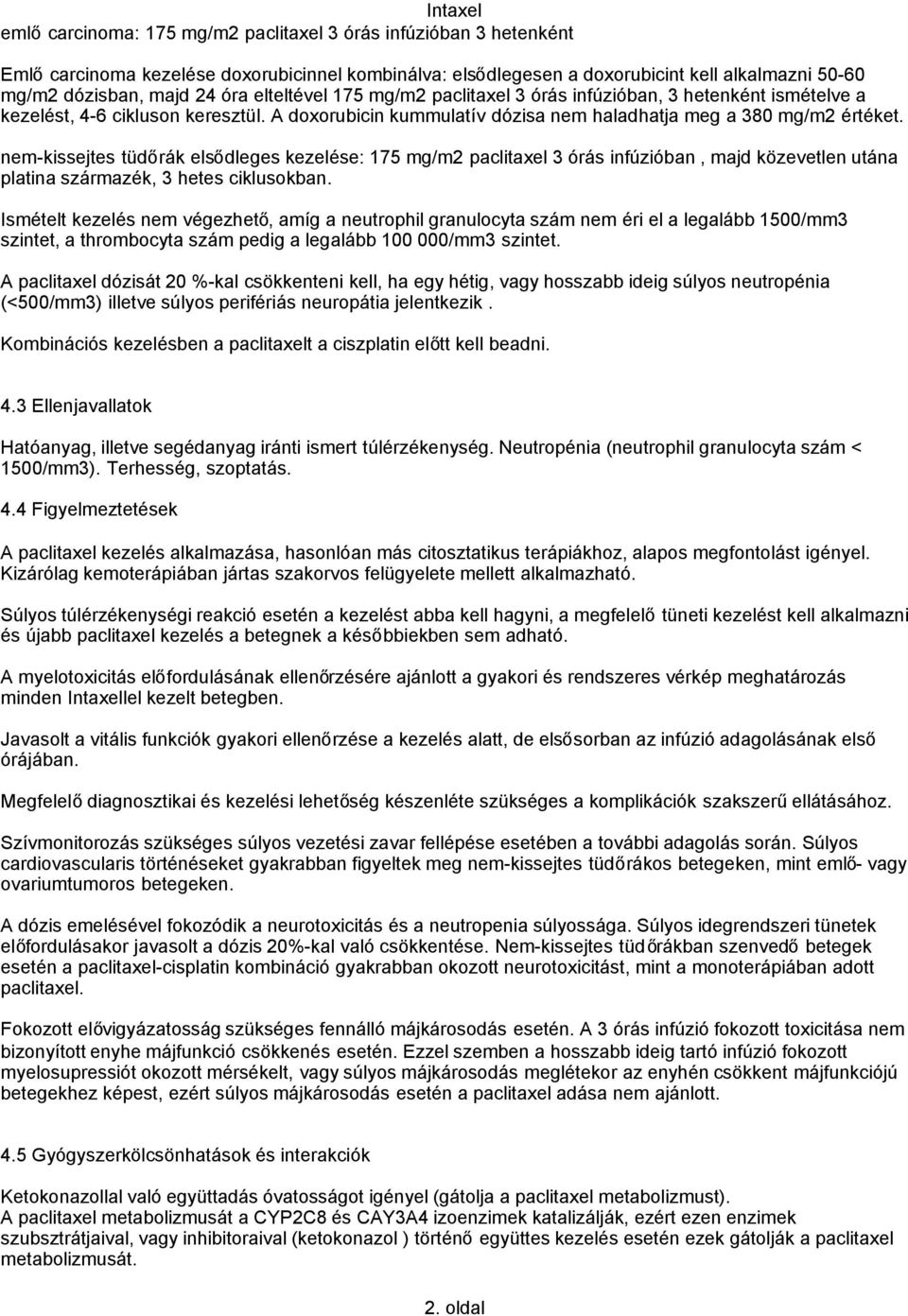 nem-kissejtes tüdőrák elsődleges kezelése: 175 mg/m2 paclitaxel 3 órás infúzióban, majd közevetlen utána platina származék, 3 hetes ciklusokban.