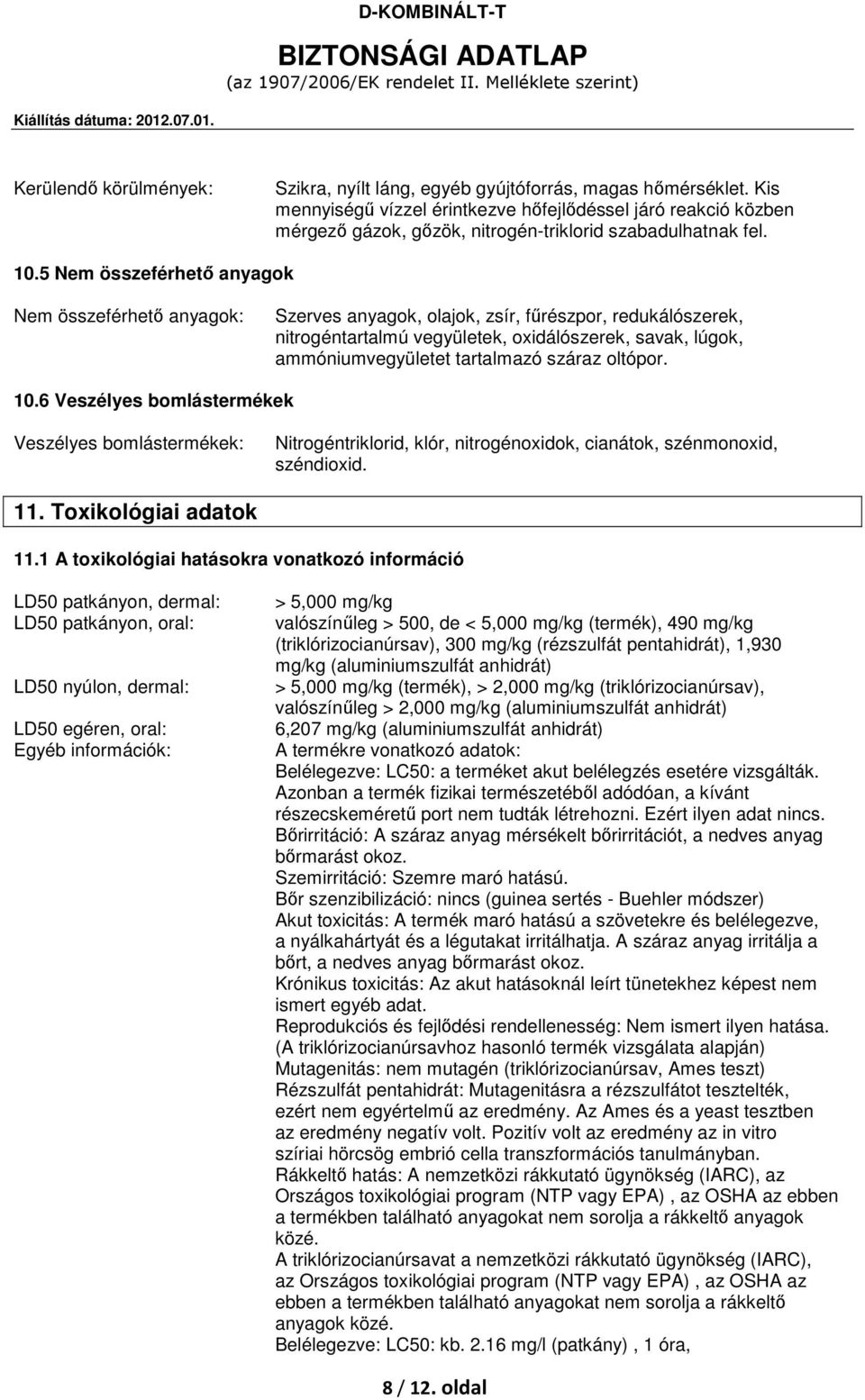 5 Nem összeférhető anyagok Nem összeférhető anyagok: Szerves anyagok, olajok, zsír, fűrészpor, redukálószerek, nitrogéntartalmú vegyületek, oxidálószerek, savak, lúgok, ammóniumvegyületet tartalmazó