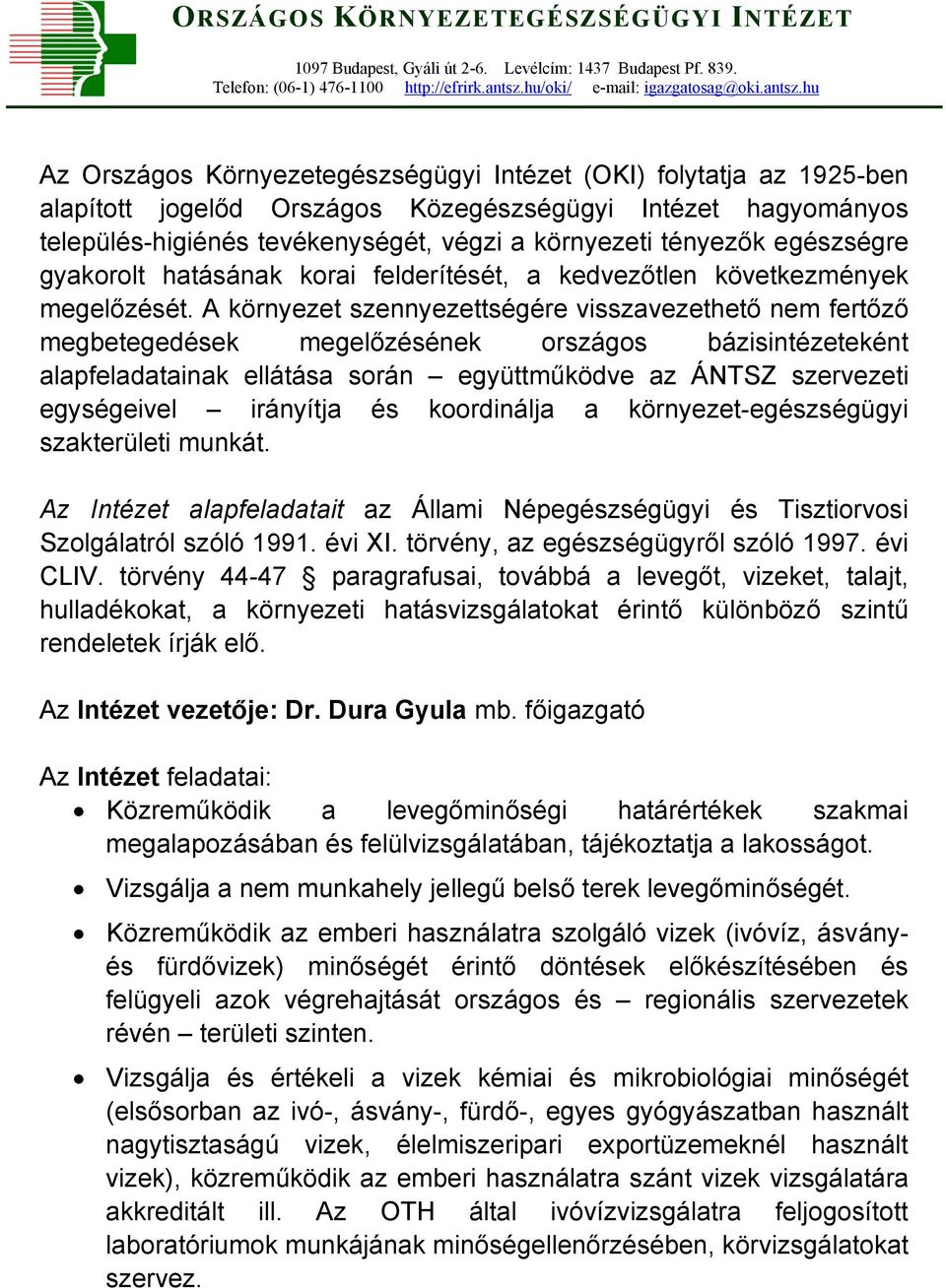 hu Az Országos Környezetegészségügyi Intézet (OKI) folytatja az 1925-ben alapított jogelőd Országos Közegészségügyi Intézet hagyományos település-higiénés tevékenységét, végzi a környezeti tényezők