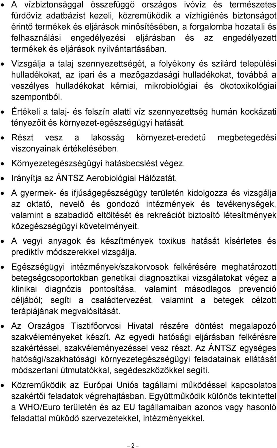 Vizsgálja a talaj szennyezettségét, a folyékony és szilárd települési hulladékokat, az ipari és a mezőgazdasági hulladékokat, továbbá a veszélyes hulladékokat kémiai, mikrobiológiai és