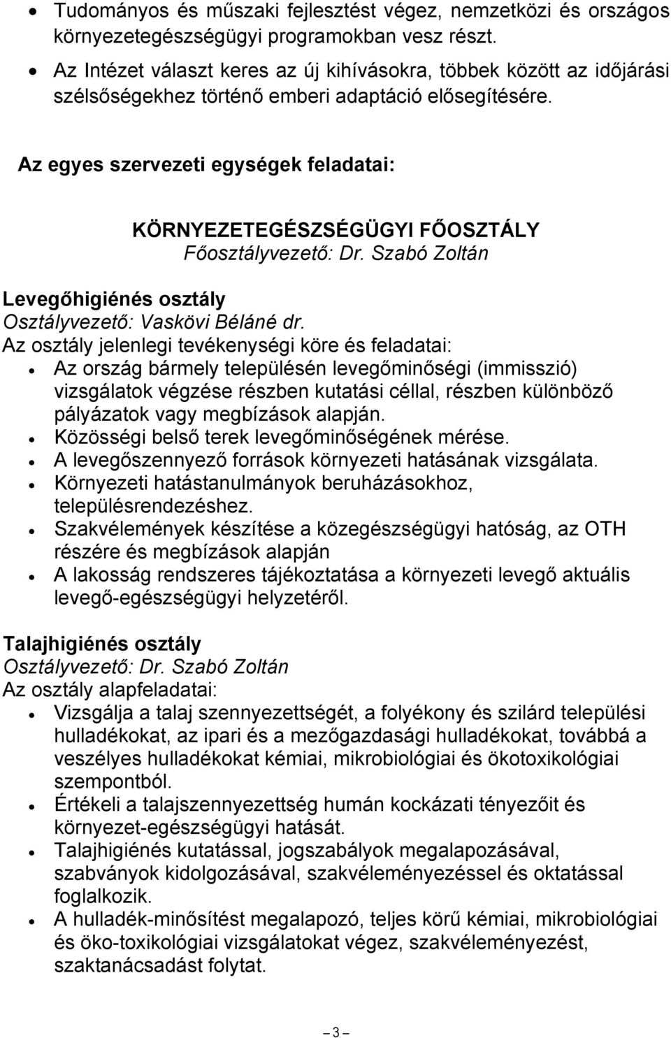 Az egyes szervezeti egységek feladatai: KÖRNYEZETEGÉSZSÉGÜGYI FŐOSZTÁLY Fővezető: Dr. Szabó Zoltán Levegőhigiénés Osztályvezető: Vaskövi Béláné dr.