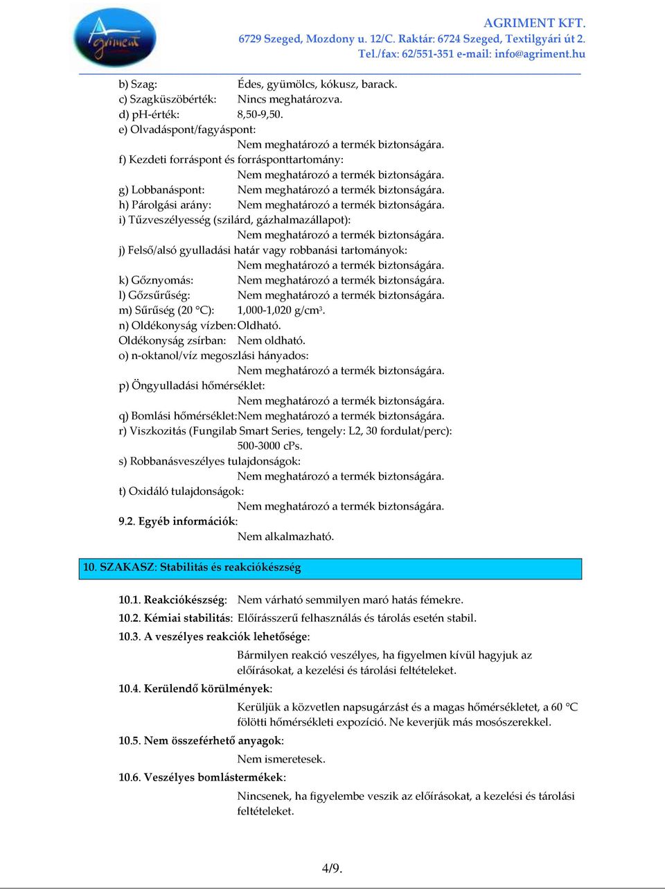 robban{si tartom{nyok: k) Gőznyom{s: l) Gőzsűrűség: m) Sűrűség (20 C): 1,000-1,020 g/cm 3. n) Oldékonys{g vízben: Oldható. Oldékonys{g zsírban: Nem oldható.