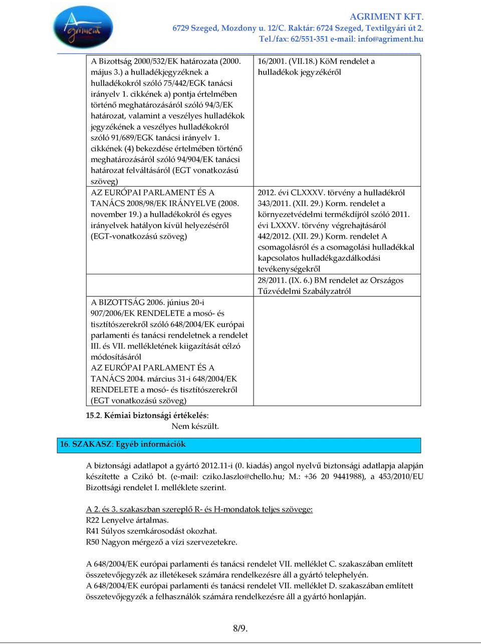 cikkének (4) bekezdése értelmében történő meghat{roz{s{ról szóló 94/904/EK tan{csi hat{rozat felv{lt{s{ról (EGT vonatkoz{sú szöveg) AZ EURÓPAI PARLAMENT ÉS A TAN[CS 2008/98/EK IR[NYELVE (2008.