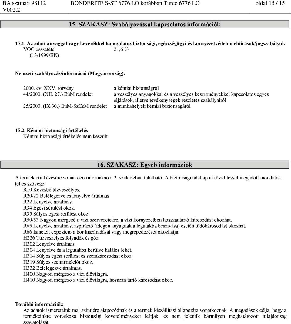 (13/1999/EK) Nemzeti szabályozás/információ (Magyarország): 2000. évi XXV. törvény a kémiai biztonságról 1 44/2000. (XII. 27.