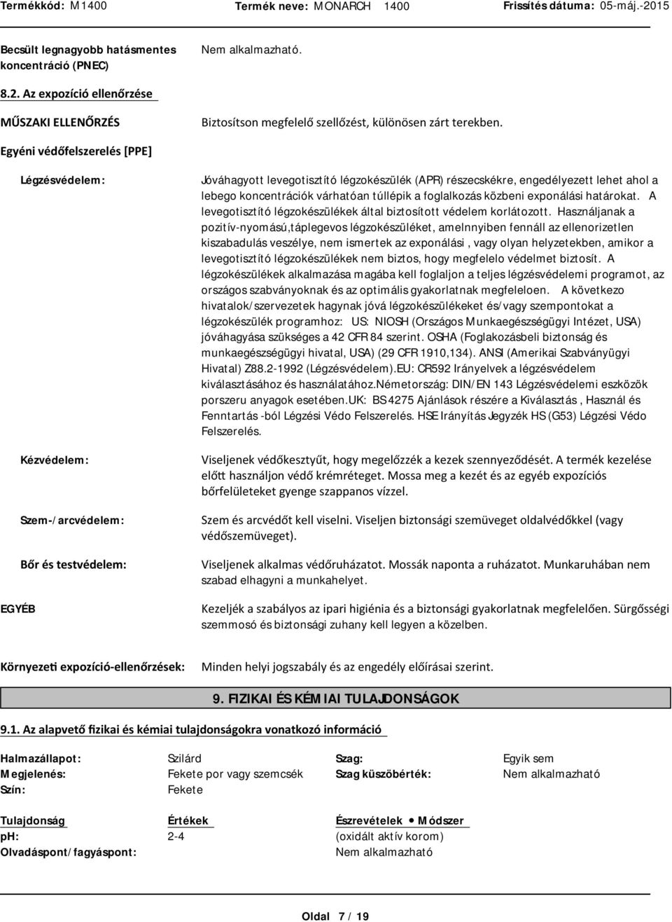 koncentrációk várhatóan túllépik a foglalkozás közbeni exponálási határokat. A levegotisztító légzokészülékek által biztosított védelem korlátozott.